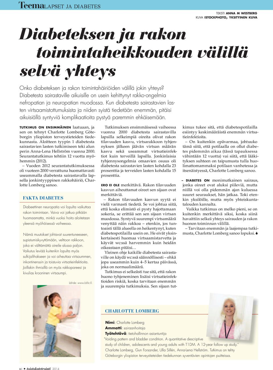 Kun diabetesta sairastavien lasten virtsaamistottumuksista ja niiden syistä tiedetään enemmän, pitäisi aikuisiällä syntyviä komplikaatioita pystyä paremmin ehkäisemään.