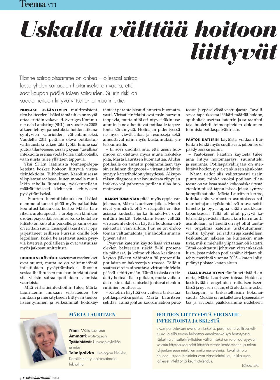 Sveriges Kommuner och Landsting (SKL) on vuodesta 2008 alkaen tehnyt panostuksia hoidon aikana syntyvien vaurioiden vähentämiseksi.