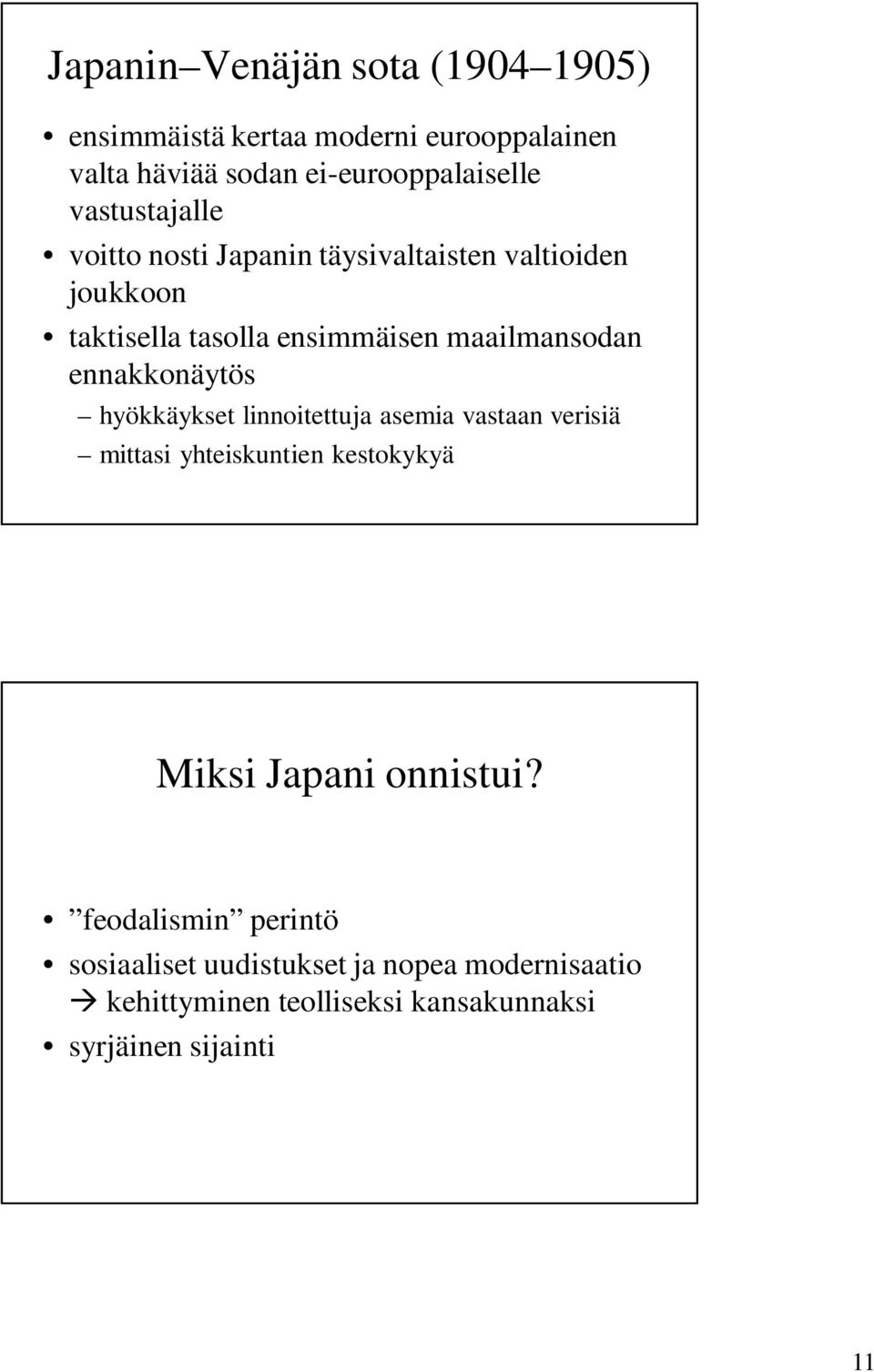 ennakkonäytös hyökkäykset linnoitettuja asemia vastaan verisiä mittasi yhteiskuntien kestokykyä Miksi Japani onnistui?