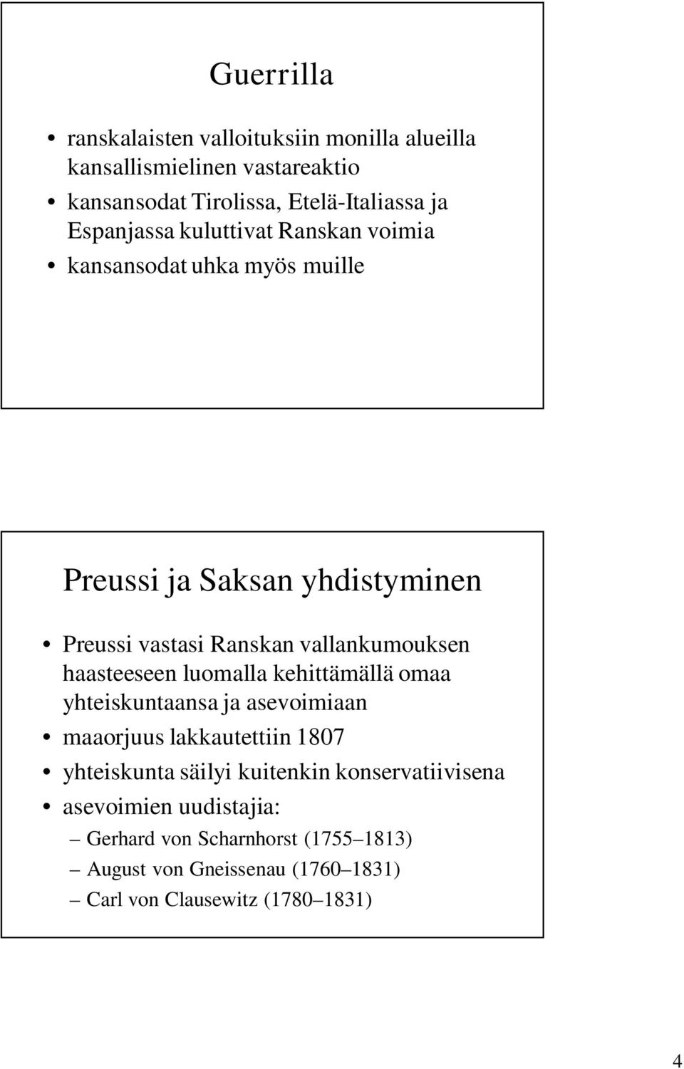 vallankumouksen haasteeseen luomalla kehittämällä omaa yhteiskuntaansa ja asevoimiaan maaorjuus lakkautettiin 1807 yhteiskunta säilyi