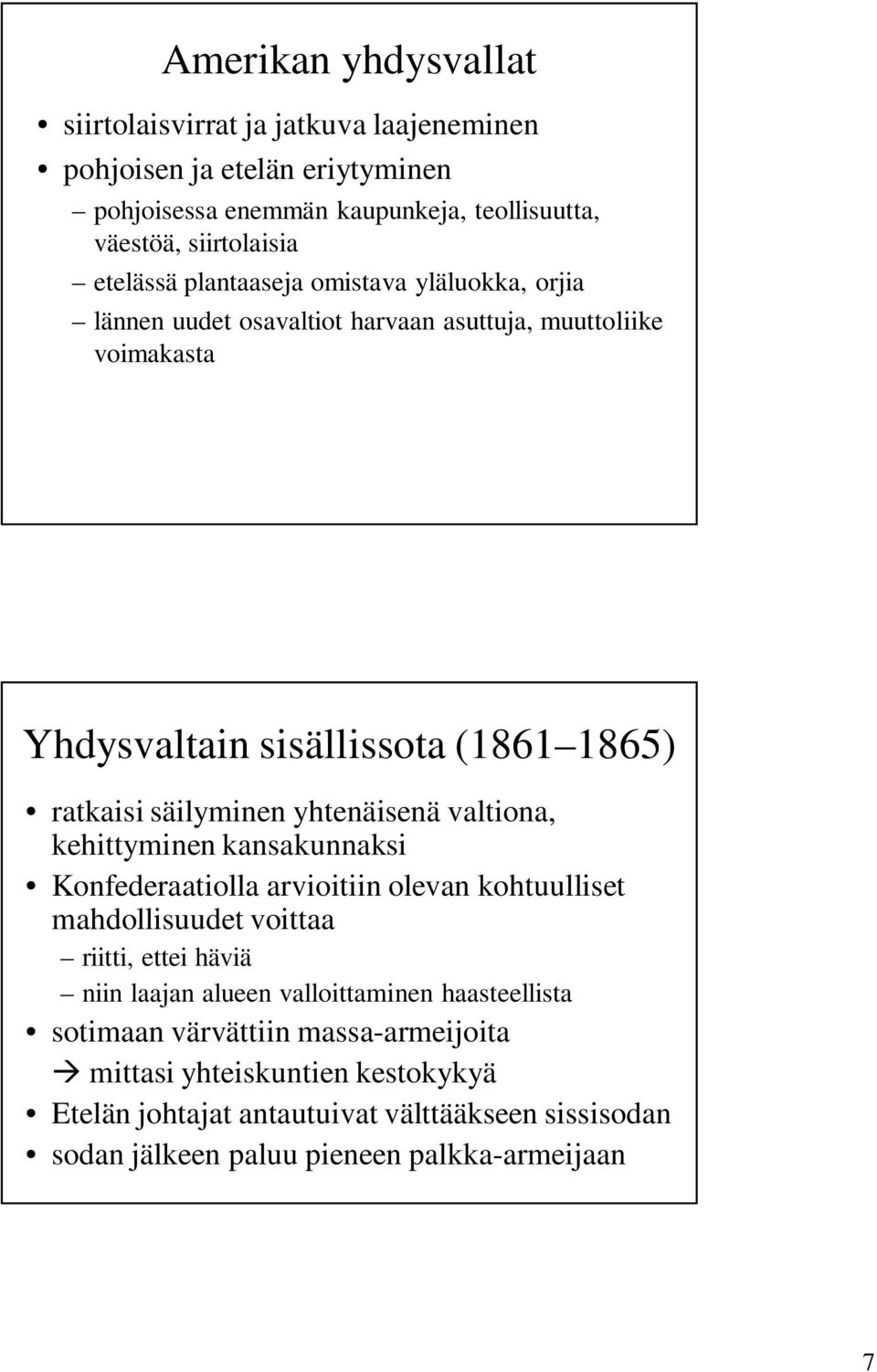 yhtenäisenä valtiona, kehittyminen kansakunnaksi Konfederaatiolla arvioitiin olevan kohtuulliset mahdollisuudet voittaa riitti, ettei häviä niin laajan alueen