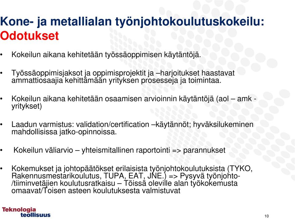 Kokeilun aikana kehitetään osaamisen arvioinnin käytäntöjä (aol amk - yritykset) Laadun varmistus: validation/certification käytännöt; hyväksilukeminen mahdollisissa jatko-opinnoissa.