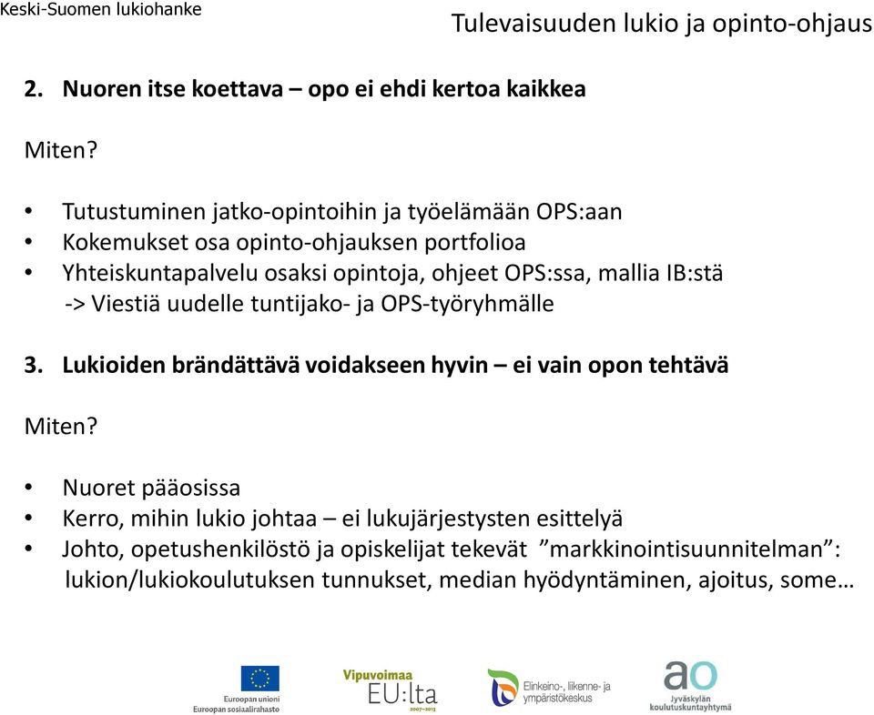 IB:stä -> Viestiä uudelle tuntijako- ja OPS-työryhmälle 3. Lukioiden brändättävä voidakseen hyvin ei vain opon tehtävä Miten?