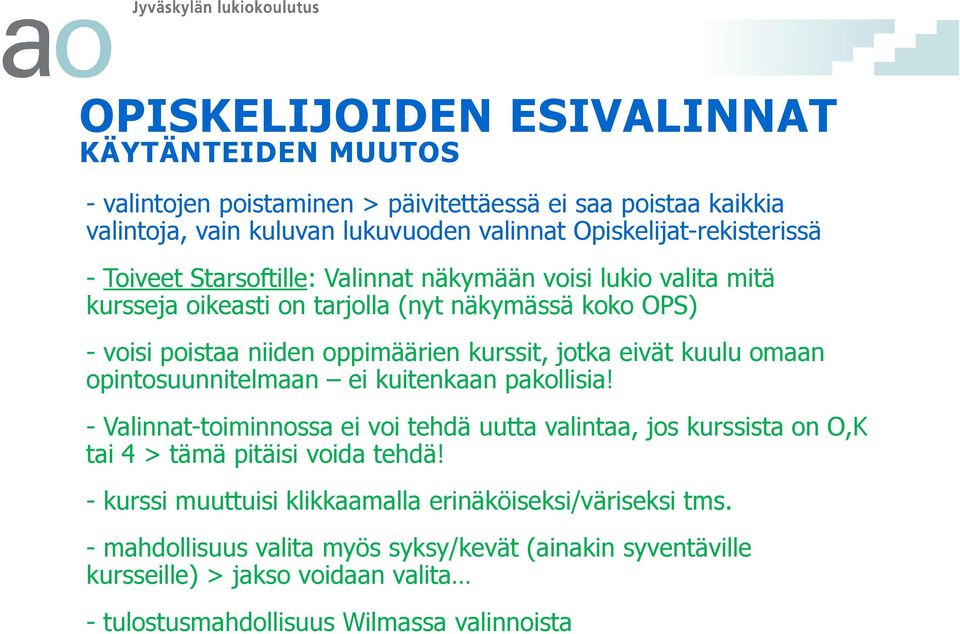 kuulu omaan opintosuunnitelmaan ei kuitenkaan pakollisia! - Valinnat-toiminnossa ei voi tehdä uutta valintaa, jos kurssista on O,K tai 4 > tämä pitäisi voida tehdä!