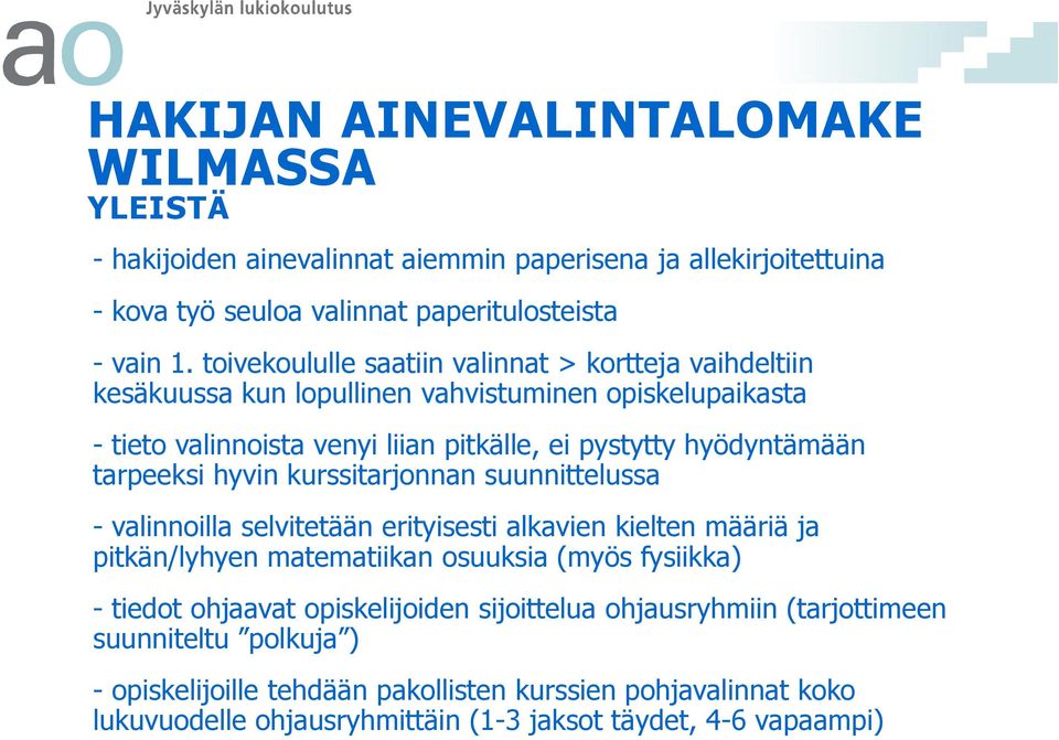 tarpeeksi hyvin kurssitarjonnan suunnittelussa - valinnoilla selvitetään erityisesti alkavien kielten määriä ja pitkän/lyhyen matematiikan osuuksia (myös fysiikka) - tiedot ohjaavat