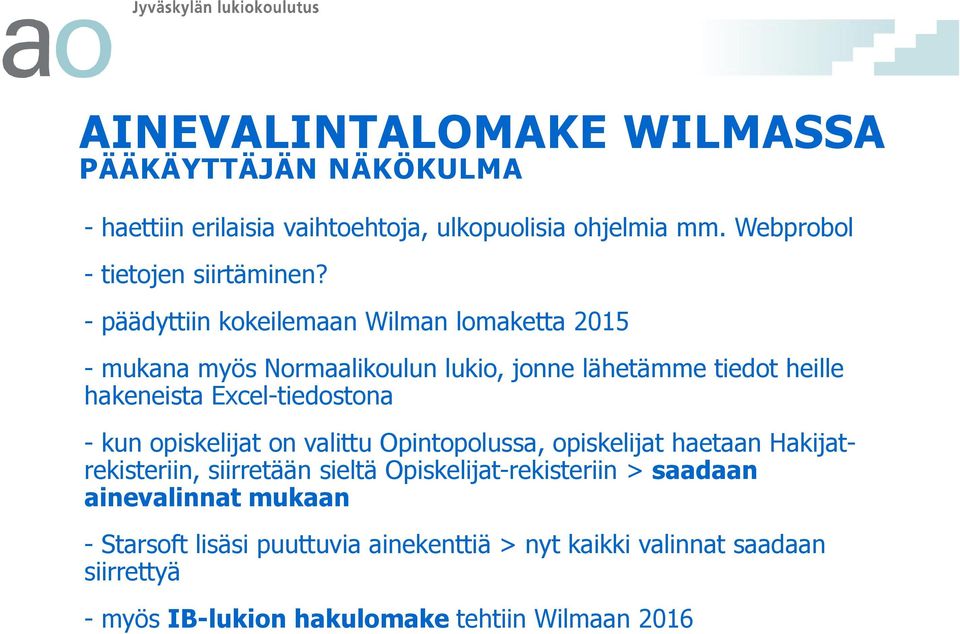 - päädyttiin kokeilemaan Wilman lomaketta 2015 - mukana myös Normaalikoulun lukio, jonne lähetämme tiedot heille hakeneista Excel-tiedostona -