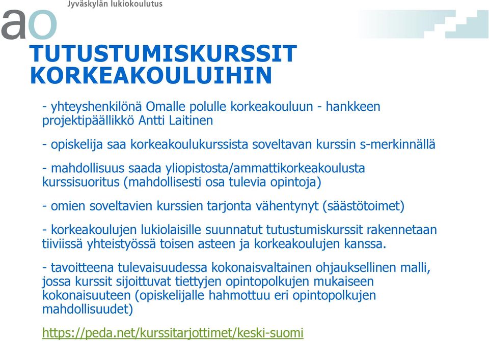 korkeakoulujen lukiolaisille suunnatut tutustumiskurssit rakennetaan tiiviissä yhteistyössä toisen asteen ja korkeakoulujen kanssa.