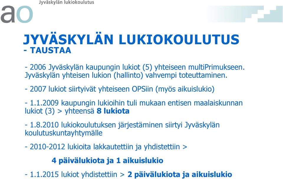 1.2009 kaupungin lukioihin tuli mukaan entisen maalaiskunnan lukiot (3) > yhteensä 8 