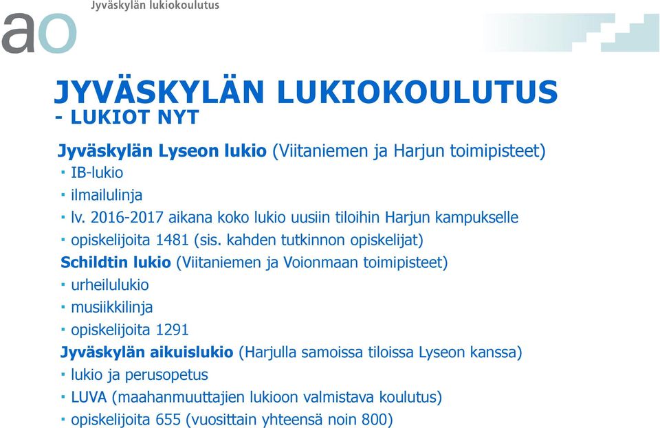 kahden tutkinnon opiskelijat) Schildtin lukio (Viitaniemen ja Voionmaan toimipisteet) urheilulukio musiikkilinja opiskelijoita 1291