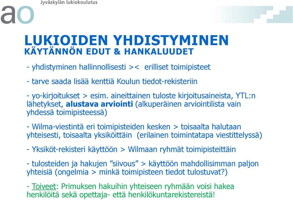 halutaan yhteisesti, toisaalta yksiköittäin (erilainen toimintatapa viestittelyssä) - Yksiköt-rekisteri käyttöön > Wilmaan ryhmät toimipisteittäin - tulosteiden ja hakujen siivous > käyttöön