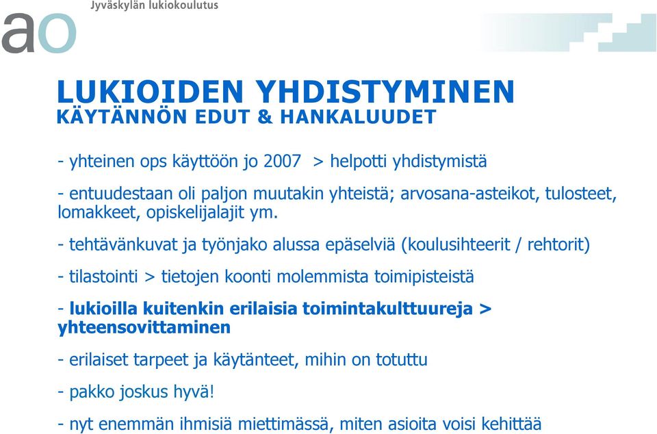 - tehtävänkuvat ja työnjako alussa epäselviä (koulusihteerit / rehtorit) - tilastointi > tietojen koonti molemmista toimipisteistä -