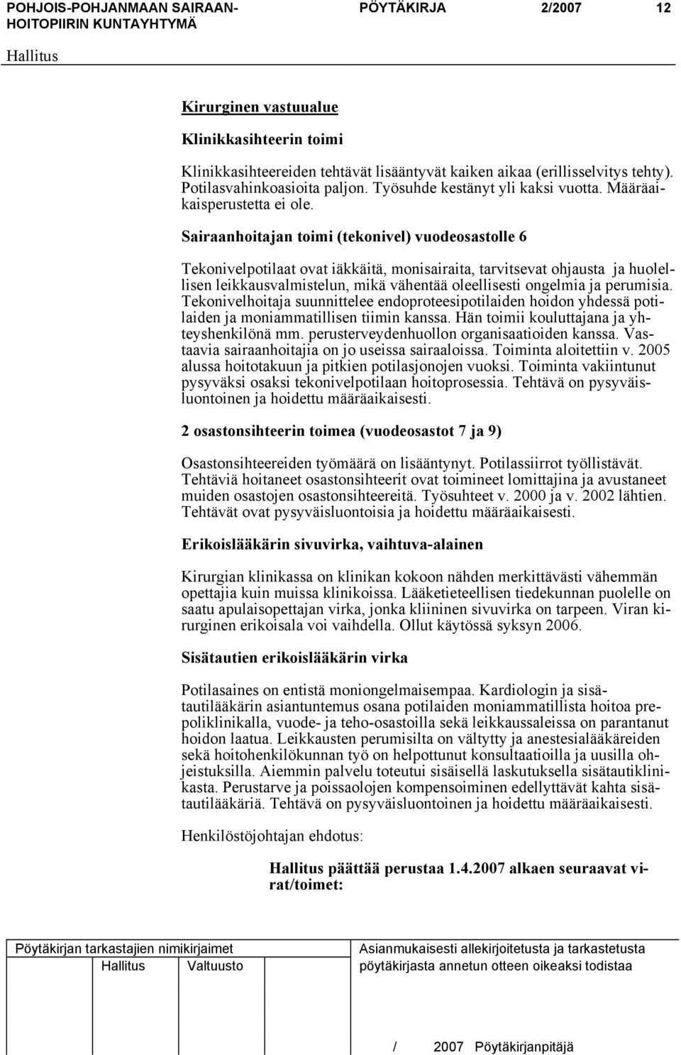 Sairaanhoitajan toimi (tekonivel) vuodeosastolle 6 Tekonivelpotilaat ovat iäkkäitä, monisairaita, tarvitsevat ohjausta ja huolellisen leikkausvalmistelun, mikä vähentää oleellisesti ongelmia ja