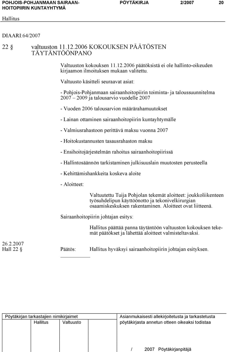 Lainan ottaminen sairaanhoitopiirin kuntayhtymälle - Valmiusrahastoon perittävä maksu vuonna 2007 - Hoitokustannusten tasausrahaston maksu - Ensihoitojärjestelmän rahoitus sairaanhoitopiirissä -