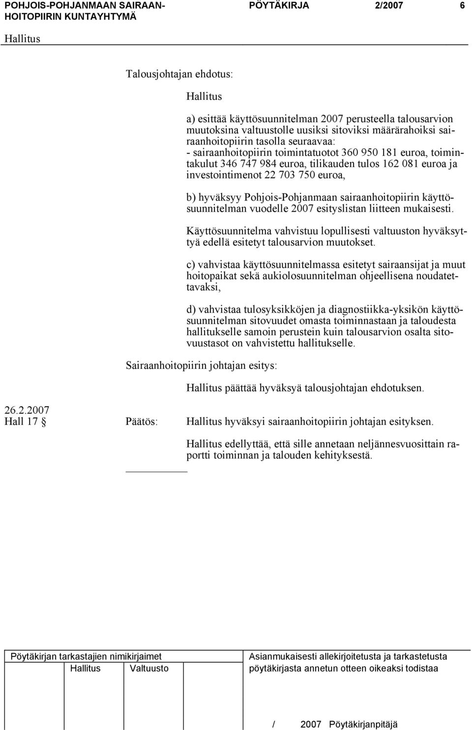 sairaanhoitopiirin käyttösuunnitelman vuodelle 2007 esityslistan liitteen mukaisesti. Käyttösuunnitelma vahvistuu lopullisesti valtuuston hyväksyttyä edellä esitetyt talousarvion muutokset.