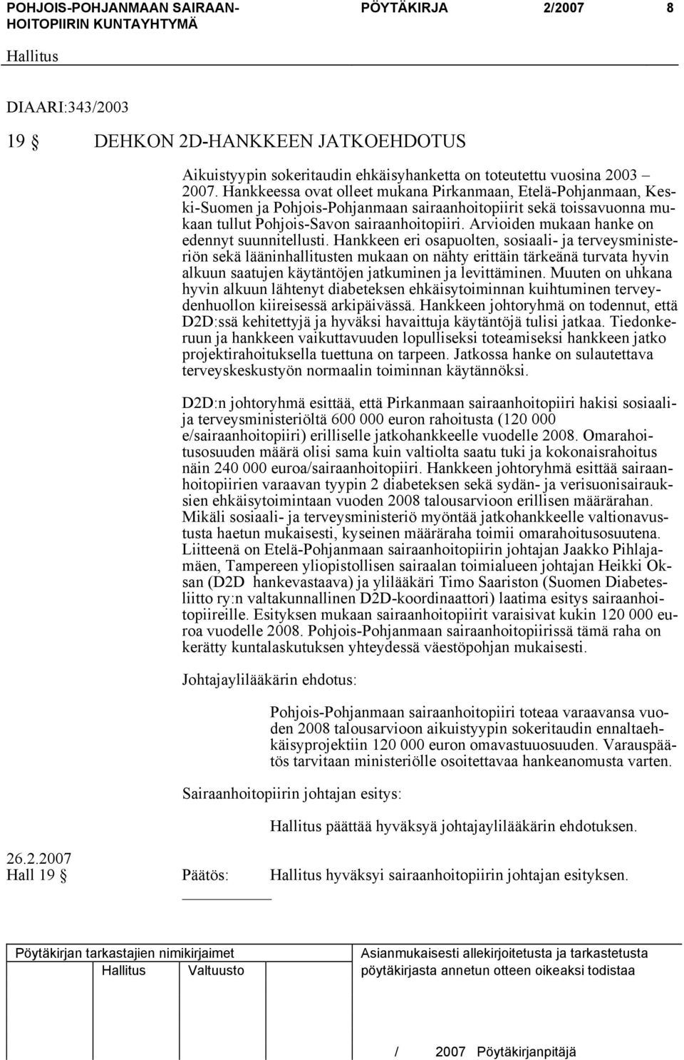 Arvioiden mukaan hanke on edennyt suunnitellusti.
