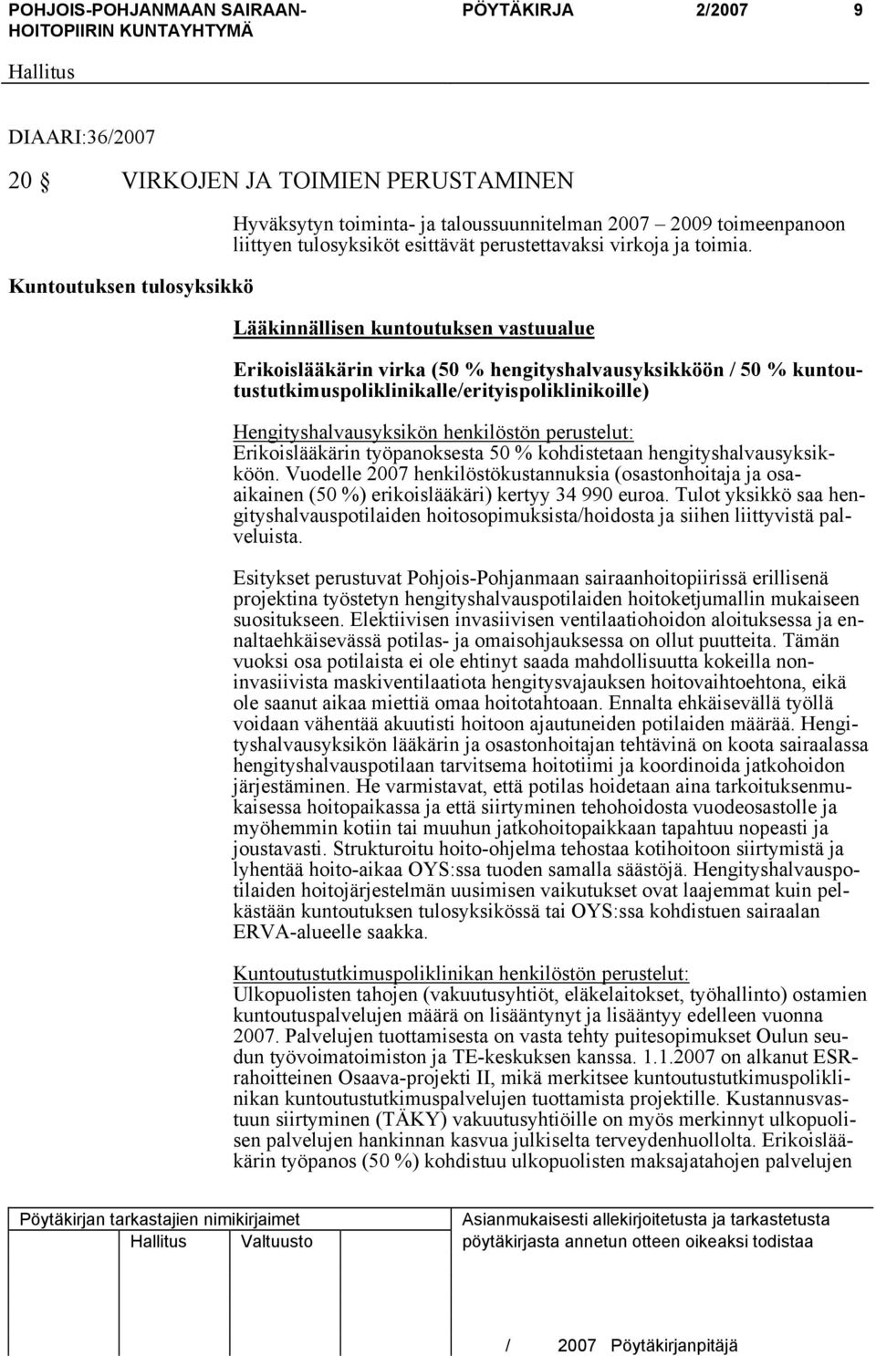 Lääkinnällisen kuntoutuksen vastuualue Erikoislääkärin virka (50 % hengityshalvausyksikköön / 50 % kuntoutustutkimuspoliklinikalle/erityispoliklinikoille) Hengityshalvausyksikön henkilöstön