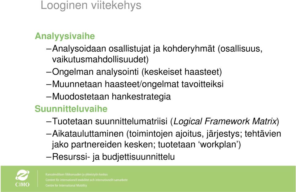 Muodostetaan hankestrategia Suunnitteluvaihe Tuotetaan suunnittelumatriisi (Logical Framework Matrix)