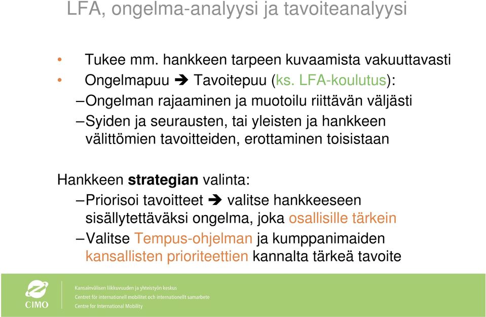 tavoitteiden, erottaminen toisistaan Hankkeen strategian valinta: Priorisoi tavoitteet valitse hankkeeseen sisällytettäväksi