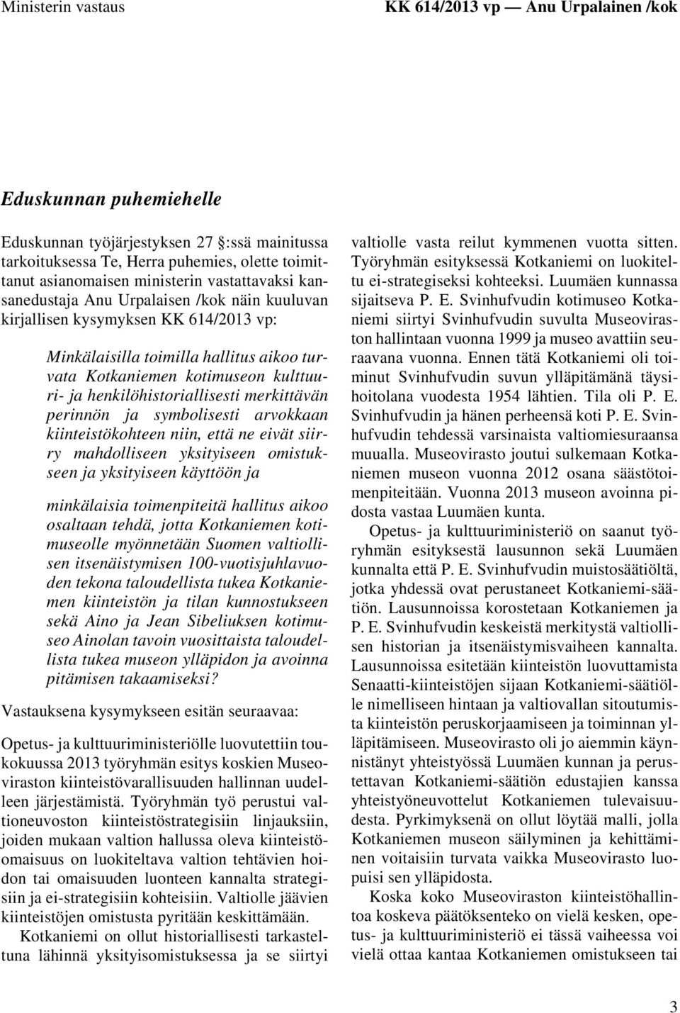 henkilöhistoriallisesti merkittävän perinnön ja symbolisesti arvokkaan kiinteistökohteen niin, että ne eivät siirry mahdolliseen yksityiseen omistukseen ja yksityiseen käyttöön ja minkälaisia