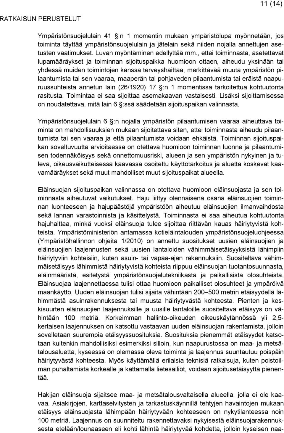 , ettei toiminnasta, asetettavat lupamääräykset ja toiminnan sijoituspaikka huomioon ottaen, aiheudu yksinään tai yhdessä muiden toimintojen kanssa terveyshaittaa, merkittävää muuta ympäristön