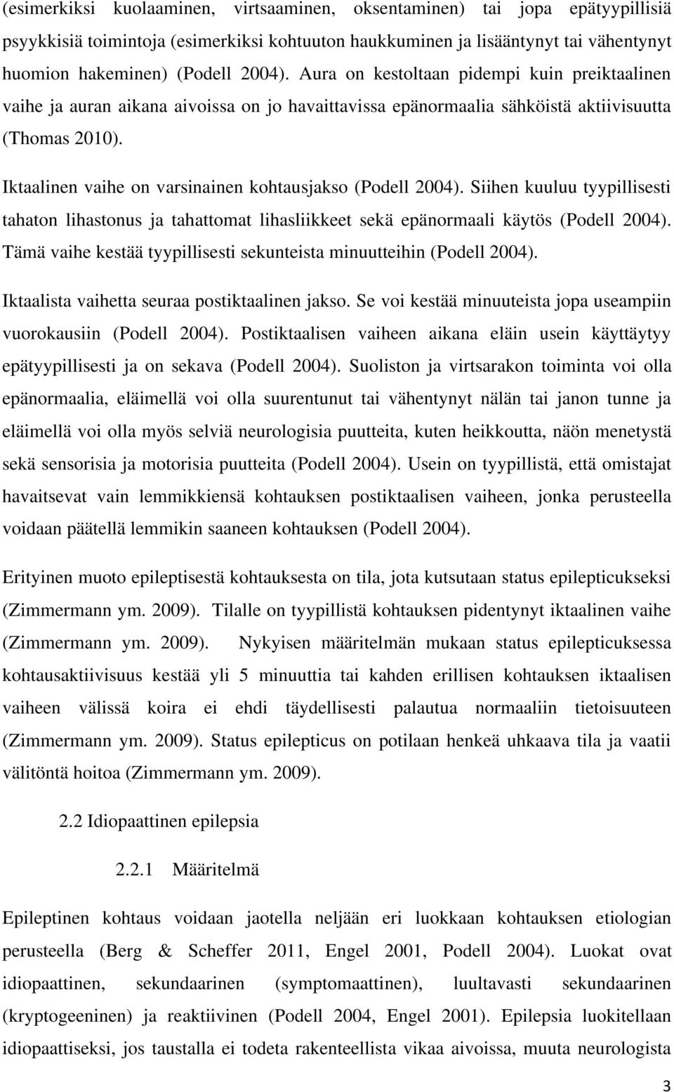 Iktaalinen vaihe on varsinainen kohtausjakso (Podell 2004). Siihen kuuluu tyypillisesti tahaton lihastonus ja tahattomat lihasliikkeet sekä epänormaali käytös (Podell 2004).