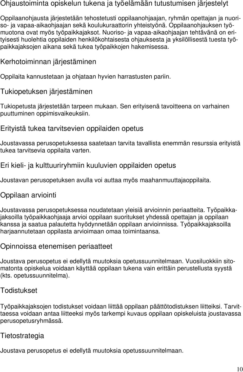 Nuoriso- ja vapaa-aikaohjaajan tehtävänä on erityisesti huolehtia oppilaiden henkilökohtaisesta ohjauksesta ja yksilöllisestä tuesta työpaikkajaksojen aikana sekä tukea työpaikkojen hakemisessa.