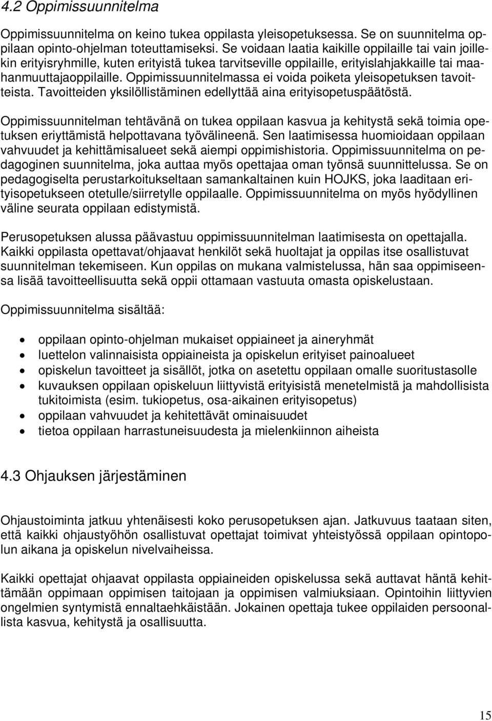 Oppimissuunnitelmassa ei voida poiketa yleisopetuksen tavoitteista. Tavoitteiden yksilöllistäminen edellyttää aina erityisopetuspäätöstä.