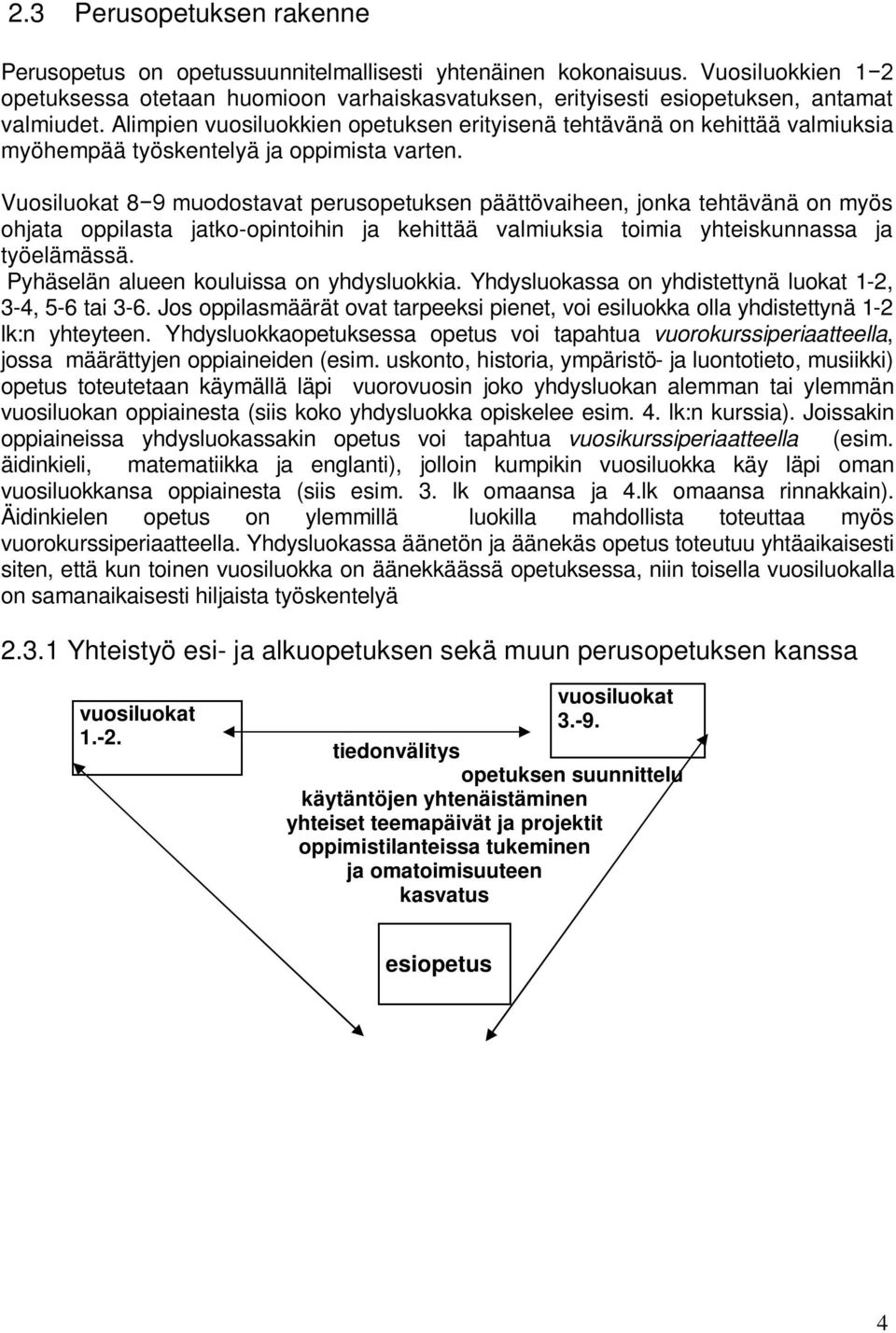 Alimpien vuosiluokkien opetuksen erityisenä tehtävänä on kehittää valmiuksia myöhempää työskentelyä ja oppimista varten.