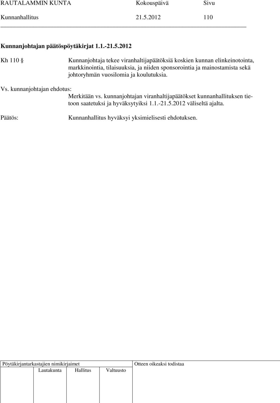 2012 Kh 110 Kunnanjohtaja tekee viranhaltijapäätöksiä koskien kunnan elinkeinotointa, markkinointia,