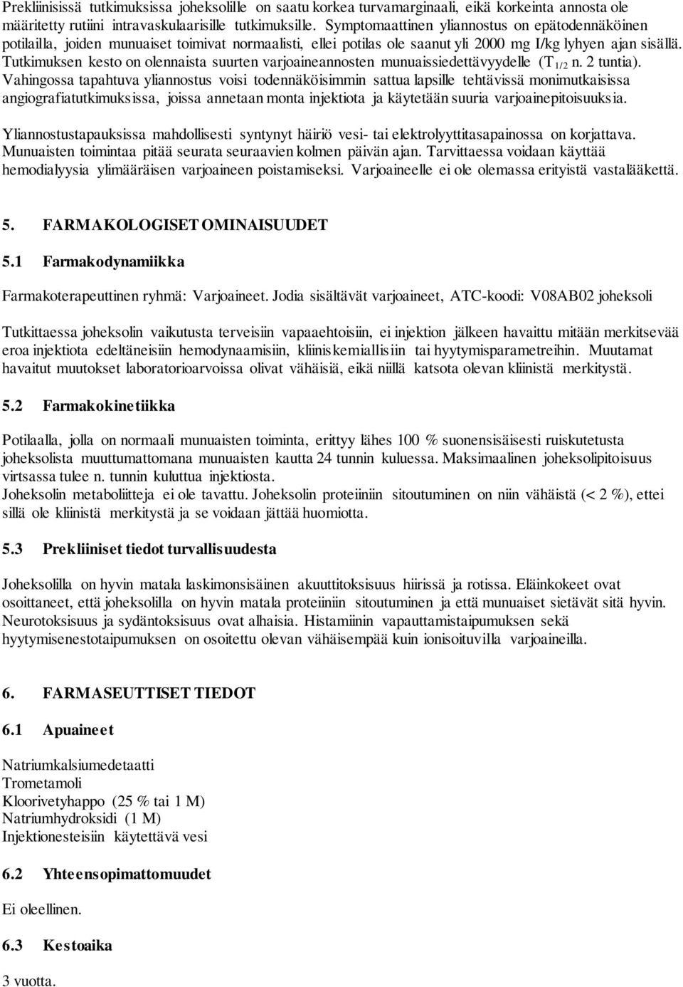 Tutkimuksen kesto on olennaista suurten varjoaineannosten munuaissiedettävyydelle (T 1/2 n. 2 tuntia).