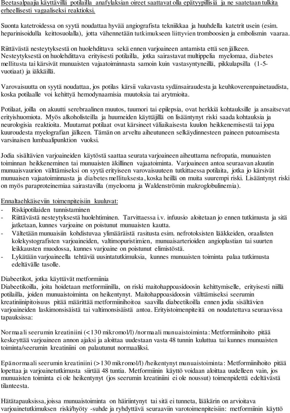 heparinisoidulla keittosuolalla), jotta vähennetään tutkimukseen liittyvien tromboosien ja embolismin vaaraa.