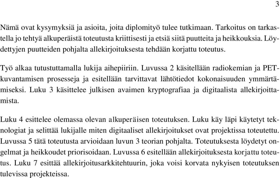 Luvussa 2 käsitellään radiokemian ja PETkuvantamisen prosesseja ja esitellään tarvittavat lähtötiedot kokonaisuuden ymmärtämiseksi.