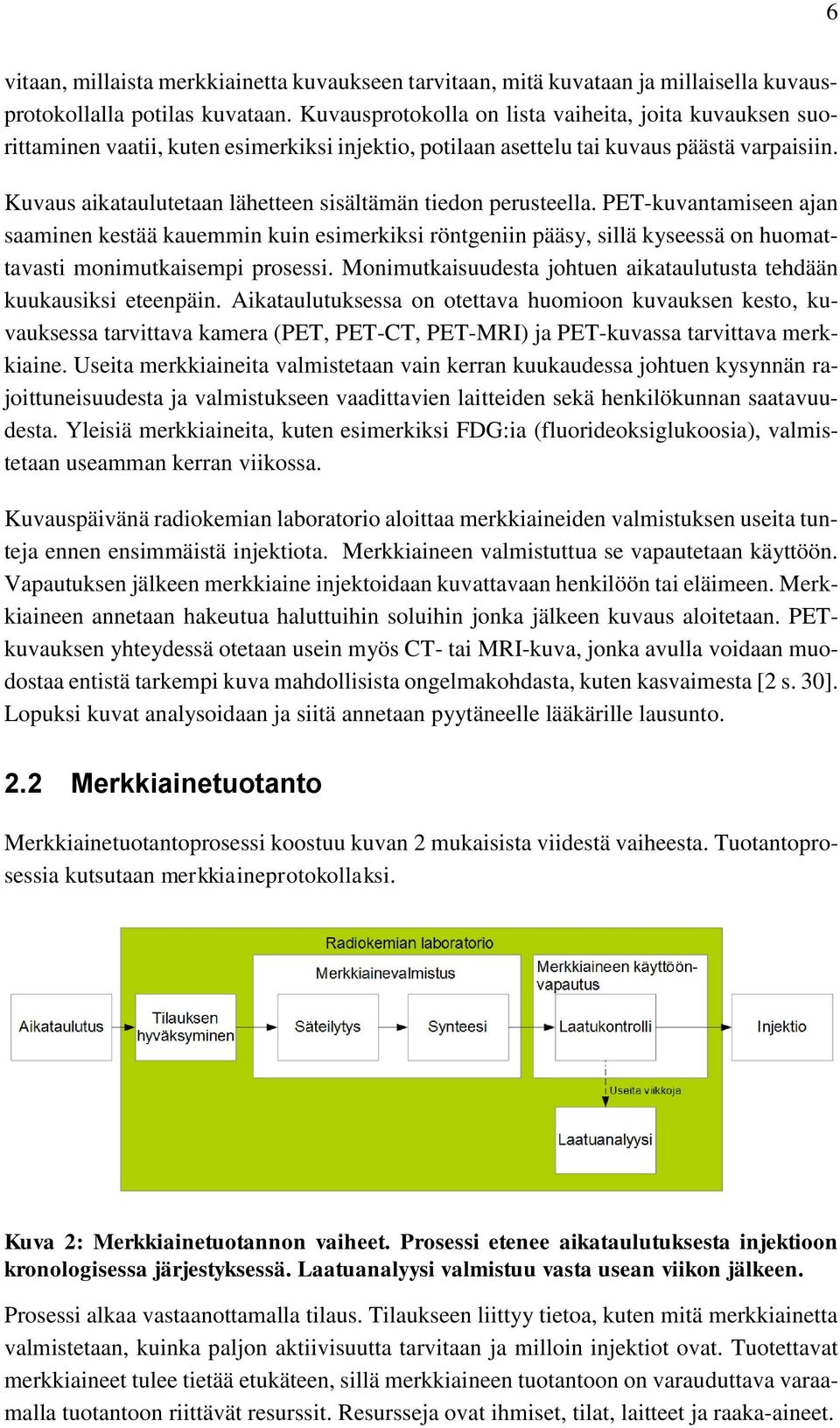 Kuvaus aikataulutetaan lähetteen sisältämän tiedon perusteella.