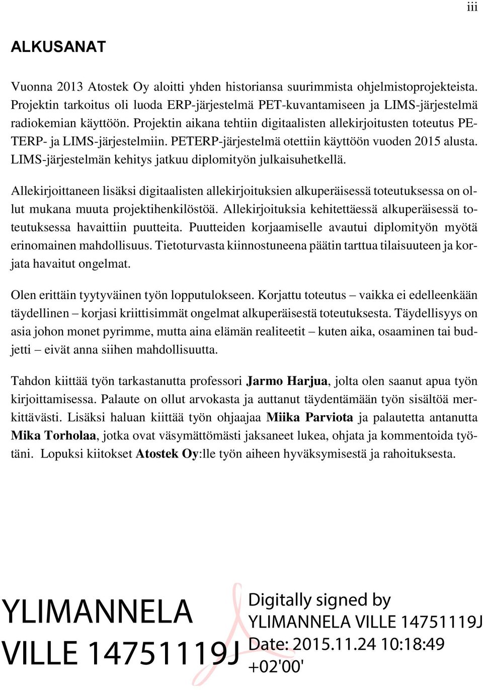 Projektin aikana tehtiin digitaalisten allekirjoitusten toteutus PETERP- ja LIMS-järjestelmiin. PETERP-järjestelmä otettiin käyttöön vuoden 2015 alusta.