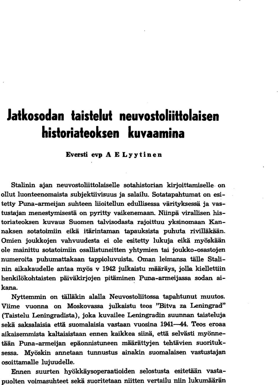 Niinpä virallisen historiateoksen kuvaus Suomen talvisodasta rajoittuu yksinomaan Kannaksen sotatoimiin eikä itärintaman tapauksista puhuta rivilläkään.