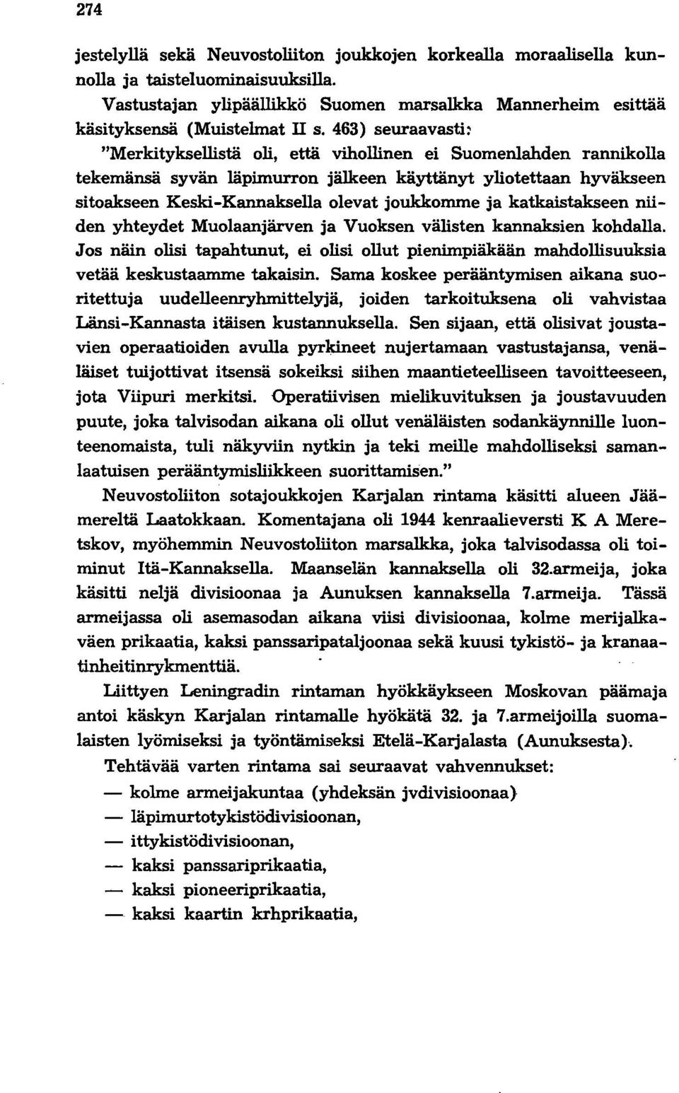 ja katkaistakseen niiden yhteydet Muolaanjärven ja Vuoksen välisten kannaksien kohdalla. Jos näin olisi tapahtunut, ei olisi ollut pienimpiäkään mahdollisuuksia vetää keskustaamme takaisin.