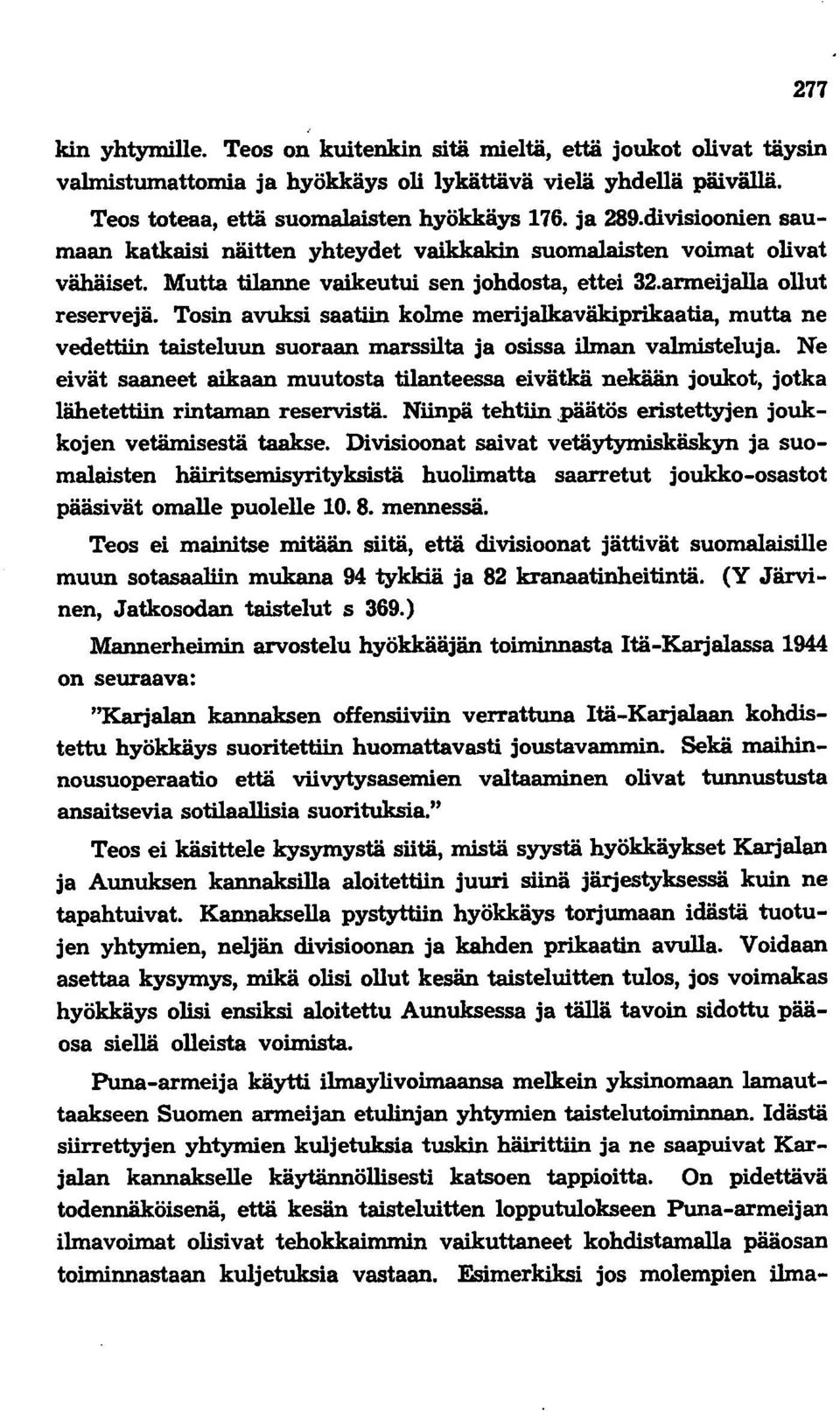 Tosin avuksi saatiin kolme merijalkaväkiprikaatia, mutta ne vedettiin taisteluun suoraan marssilta ja osissa ilman valmisteluja.