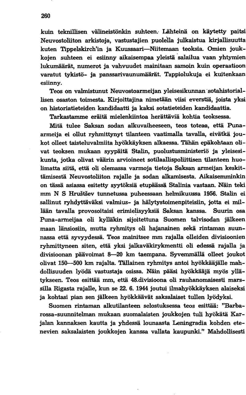 Omien joukkojen suhteen ei esiinny aikaisempaa yleistä 'sa1ailua vaan yhtymien lukumäärät, numerot ja vahvuudet mainitaan samoin kuin operaatioon varatut tykistö- ja panssarivaunumäärät.