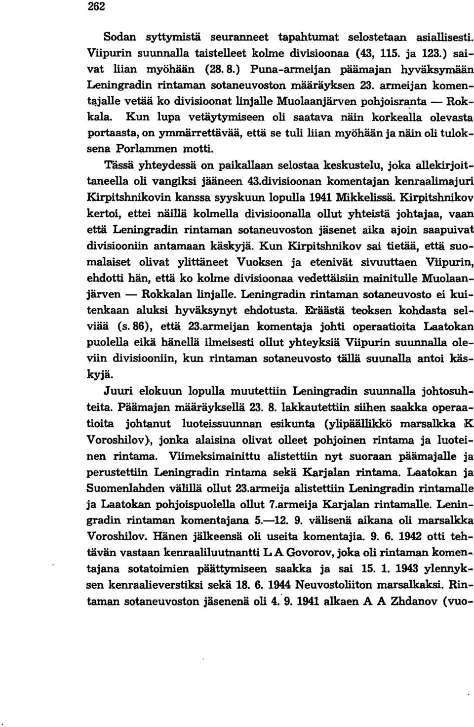 Kun lupa vetäytymiseen oli saatava näin korkealla olevasta portaasta, on ymmärrettävää, että se tuli liian myöhään ja näin oli tuloksena Porlammen motti.