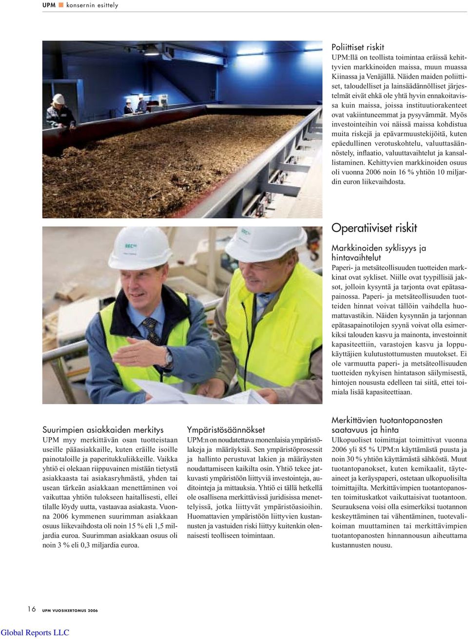Myös investointeihin voi näissä maissa kohdistua muita riskejä ja epävarmuustekijöitä, kuten epäedullinen verotuskohtelu, valuuttasäännöstely, inflaatio, valuuttavaihtelut ja kansallistaminen.