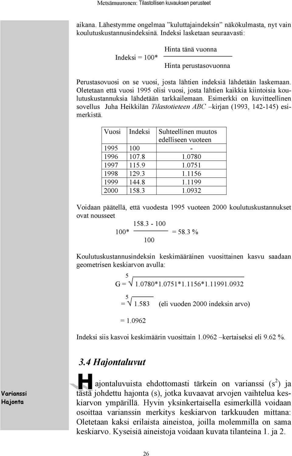 Oletetaan että vuosi 199 olisi vuosi, josta lähtien kaikkia kiintoisia koulutuskustannuksia lähdetään tarkkailemaan.