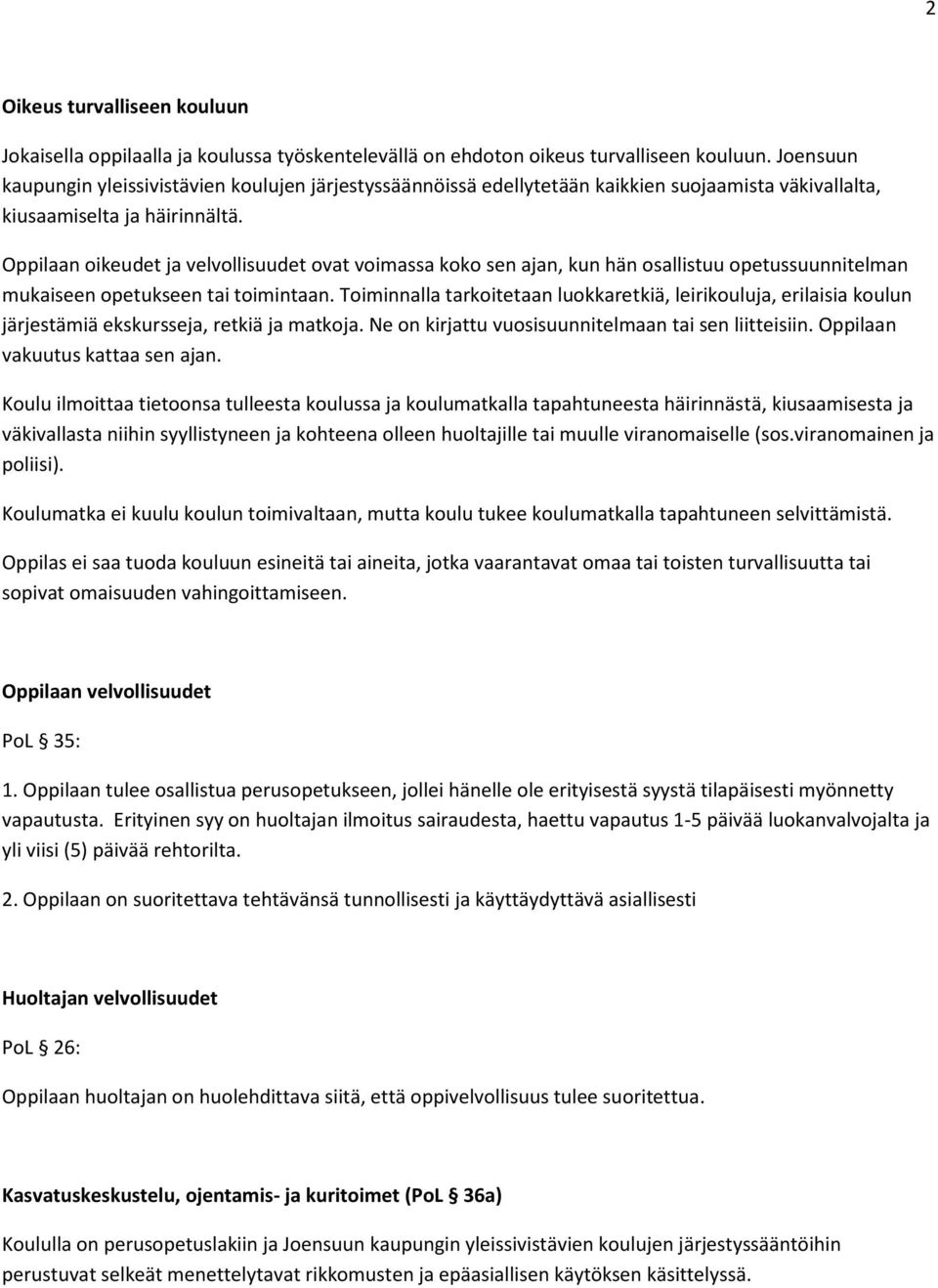 Oppilaan oikeudet ja velvollisuudet ovat voimassa koko sen ajan, kun hän osallistuu opetussuunnitelman mukaiseen opetukseen tai toimintaan.