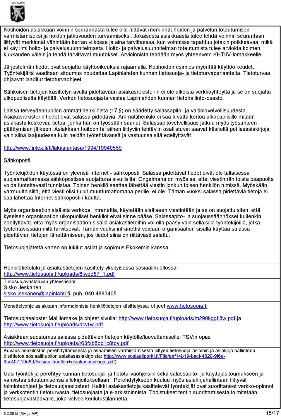 palvelusuunnitelmasta. Hoito- ja palvelusuunnitelman toteutumista tulee arvioida kolmen kuukauden välein ja tehdä tarvittavat muutokset. Arvioinnista tehdään myös yhteenveto KHTIIV-lomakkeelle.
