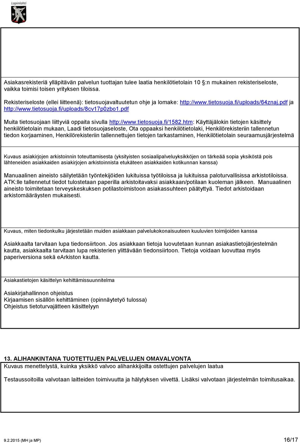 pdf Muita tietosuojaan liittyviä oppaita sivulla http://www.tietosuoja.fi/1582.