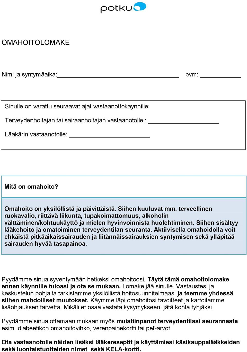 Siihen sisältyy lääkehoito ja omatoiminen terveydentilan seuranta.