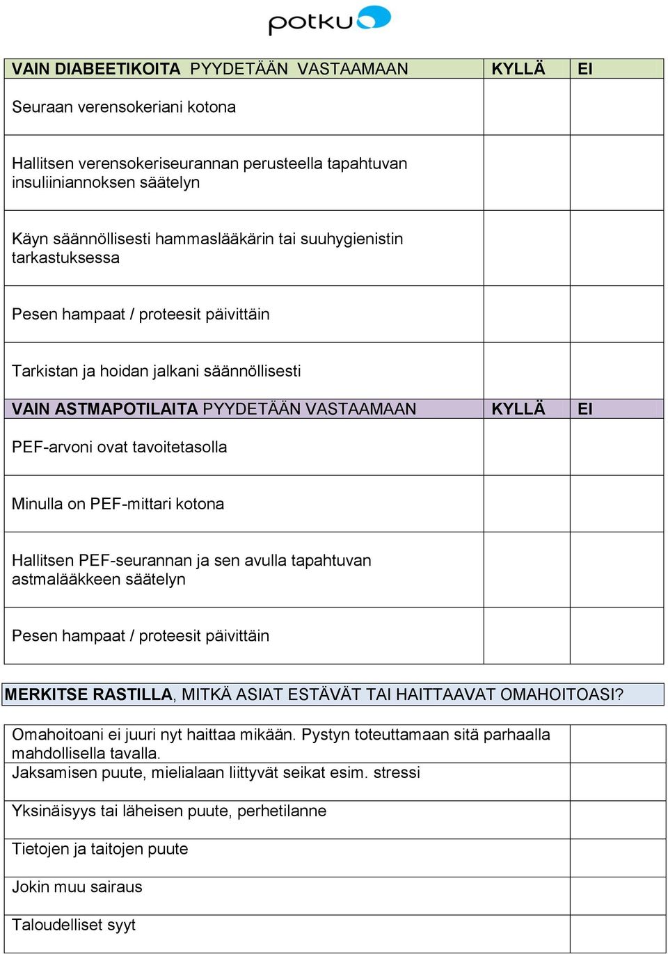 on PEF-mittari kotona Hallitsen PEF-seurannan ja sen avulla tapahtuvan astmalääkkeen säätelyn Pesen hampaat / proteesit päivittäin MERKITSE RASTILLA, MITKÄ ASIAT ESTÄVÄT TAI HAITTAAVAT OMAHOITOASI?