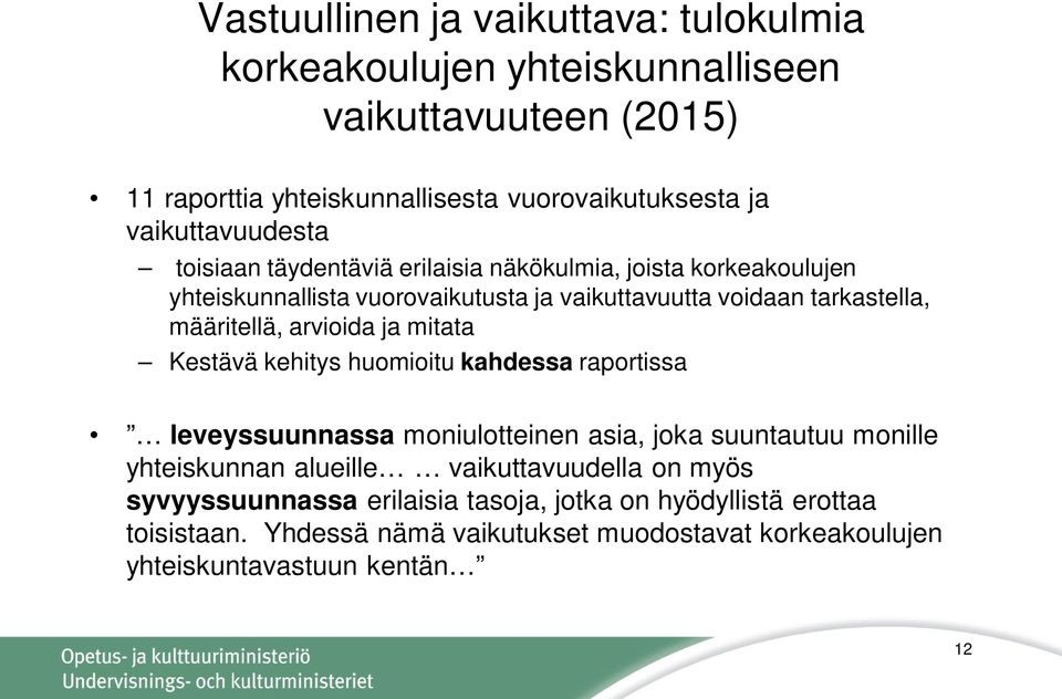 määritellä, arvioida ja mitata Kestävä kehitys huomioitu kahdessa raportissa leveyssuunnassa moniulotteinen asia, joka suuntautuu monille yhteiskunnan alueille