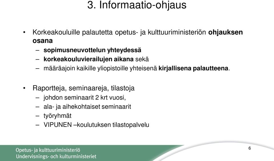 yliopistoille yhteisenä kirjallisena palautteena.