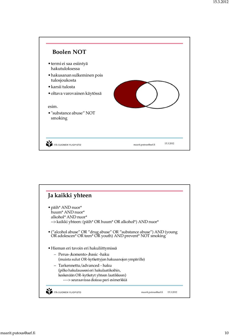 OR drug abuse OR substance abuse ) AND (young OR adolescen* OR teen* OR youth) AND prevent* NOT smoking Hieman eri tavoin eri hakuliittymissä Perus-/komento-/basic -haku