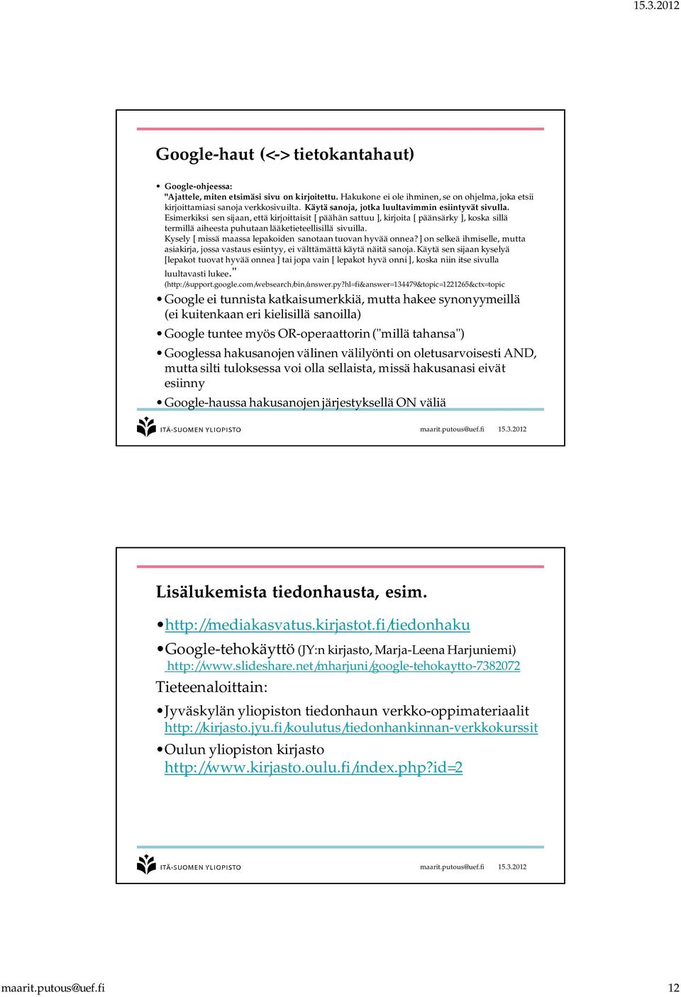 Esimerkiksi sen sijaan, että kirjoittaisit [ päähän sattuu ], kirjoita [ päänsärky ], koska sillä termillä aiheesta puhutaan lääketieteellisillä sivuilla.